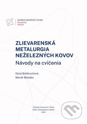 Kniha: Zlievarenská metalurgia neželezných kovov. Návody na cvičenia (Dana Bolibruchová a Marek Matejka). EDIS, 2024 Kniha: Zlievarenská metalurgia neželezných kovov. Návody na cvičenia (Dana Bolibruchová a Marek Matejka). EDIS, 2024