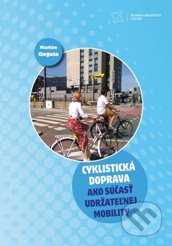 Kniha: Cyklistická doprava ako súčasť udržateľnej mobility (Marián Gogola). EDIS, 2024 Kniha: Cyklistická doprava ako súčasť udržateľnej mobility (Marián Gogola). EDIS, 2024