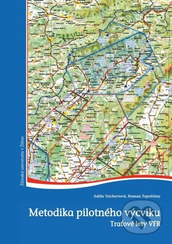 Kniha: Metodika pilotného výcviku. Traťové lety VFR. (Adéla Teichertová). EDIS, 2024 Kniha: Metodika pilotného výcviku. Traťové lety VFR. (Adéla Teichertová). EDIS, 2024