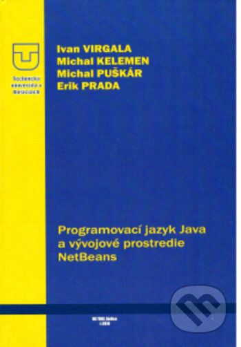 Kniha: Programovací jazyk Java a vývojové prostredie NeTBeans (Michal Kelemen, Michal Puškár, Ivan Virgala a Erik Prada). , 2020 Kniha: Programovací jazyk Java a vývojové prostredie NeTBeans (Michal Kelemen, Michal Puškár, Ivan Virgala a Erik Prada). , 2020