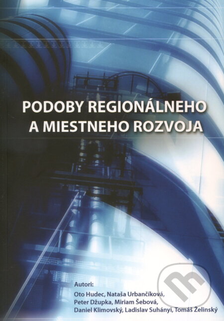 Kniha: Podoby regionálneho a miestneho rozvoja (Oto Hudec). Elfa Kosice, 2009 Kniha: Podoby regionálneho a miestneho rozvoja (Oto Hudec). Elfa Kosice, 2009
