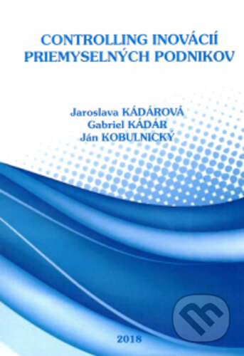 Kniha: Controlling inovácií priemyselných podnikov (Gabriel Kádár a Jaroslava Kadárová). , 2019 Kniha: Controlling inovácií priemyselných podnikov (Gabriel Kádár a Jaroslava Kadárová). , 2019
