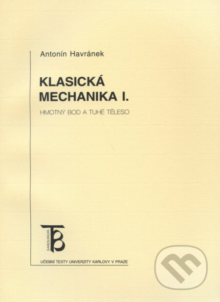 Kniha: Klasická mechanika I. Hmotný bod a tuhé těleso (Antonin Havránek). Univerzita Karlova v Praze, 2002 Kniha: Klasická mechanika I. Hmotný bod a tuhé těleso (Antonin Havránek). Univerzita Karlova v Praze, 2002
