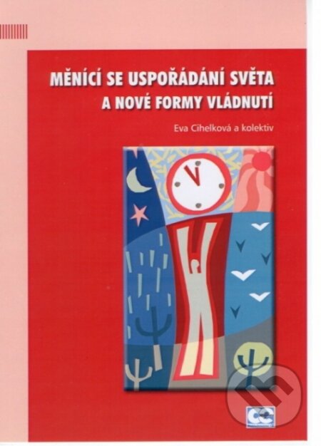 Kniha: Měnící se uspořádání světa a nové formy vládnutí (Eva Cihelková a kolektiv). , 2011 Kniha: Měnící se uspořádání světa a nové formy vládnutí (Eva Cihelková a kolektiv). , 2011
