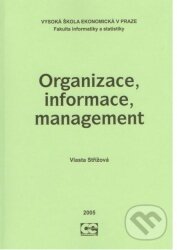 Kniha: Organizace, informace, management (Střížová Vlasta). , 2005 Kniha: Organizace, informace, management (Střížová Vlasta). , 2005