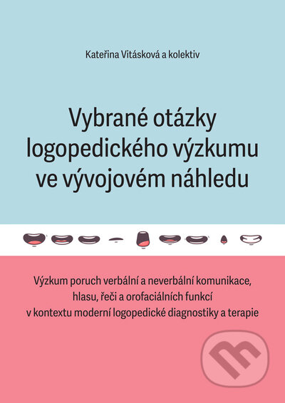 Kniha: Vybrané otázky logopedického výzkumu ve vývojovém náhledu (Kateřina Vitásková). , 2021 Kniha: Vybrané otázky logopedického výzkumu ve vývojovém náhledu (Kateřina Vitásková). , 2021