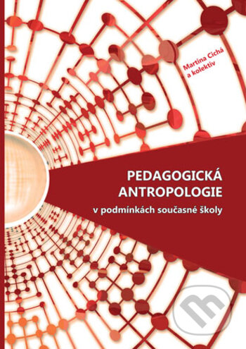 Kniha: Pedagogická antropologie v podmínkách současné školy (Martina Cichá). , 2018 Kniha: Pedagogická antropologie v podmínkách současné školy (Martina Cichá). , 2018