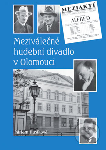 Kniha: Meziválečné hudební divadlo v Olomouci (Miriam Hasíková). , 2017 Kniha: Meziválečné hudební divadlo v Olomouci (Miriam Hasíková). , 2017