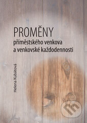 Kniha: Proměny příměstského venkova a venkovské každodennosti (Helena Kubátová). , 2017 Kniha: Proměny příměstského venkova a venkovské každodennosti (Helena Kubátová). , 2017