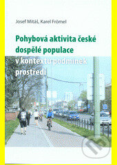 Kniha: Pohybová aktivita české dospělé populace v kontextu podmínek prostředí (Karel Frömel a Josef Mitáš). , 2014 Kniha: Pohybová aktivita české dospělé populace v kontextu podmínek prostředí (Karel Frömel a Josef Mitáš). , 2014
