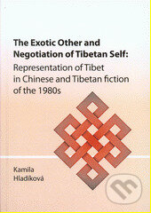 Kniha: The Exotic Other and Nagotiation of Tibe (Kamila Hladíková). , 2014 Kniha: The Exotic Other and Nagotiation of Tibe (Kamila Hladíková). , 2014
