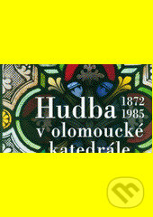 Kniha: Hudba v olomoucké katedrále (1872-1985) (Eva Vičarová). , 2013 Kniha: Hudba v olomoucké katedrále (1872-1985) (Eva Vičarová). , 2013