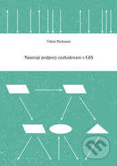 Kniha: Nástroje podpory rozhodování v GIS (Vilém Pechanec). , 2007 Kniha: Nástroje podpory rozhodování v GIS (Vilém Pechanec). , 2007