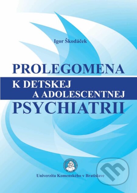 Kniha: Prolegomena k detskej a adolescentnej psychiatrii (Igor Škodáček). Univerzita Komenského Bratislava, 2014 Kniha: Prolegomena k detskej a adolescentnej psychiatrii (Igor Škodáček). Univerzita Komenského Bratislava, 2014