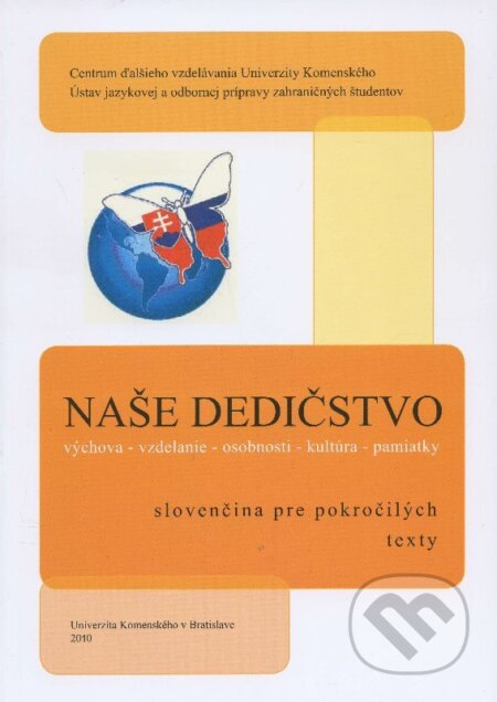 Kniha: Naše dedičstvo - slovenčina pre pokročilých / texty (Mária Vrábelová). , 2010 Kniha: Naše dedičstvo - slovenčina pre pokročilých / texty (Mária Vrábelová). , 2010