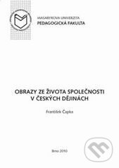 Kniha: Obrazy ze života společnosti v českých dějinách (František Čapka). Masarykova univerzita, 2007 Kniha: Obrazy ze života společnosti v českých dějinách (František Čapka). Masarykova univerzita, 2007