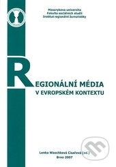 Kniha: Regionální média v evropském kontextu (Lenka Waschková Císařová). Masarykova univerzita, 2007 Kniha: Regionální média v evropském kontextu (Lenka Waschková Císařová). Masarykova univerzita, 2007