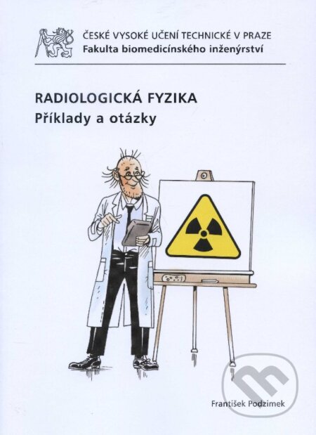 Kniha: Radiologická fyzika (František Podzimek). CVUT Praha, 2012 Kniha: Radiologická fyzika (František Podzimek). CVUT Praha, 2012