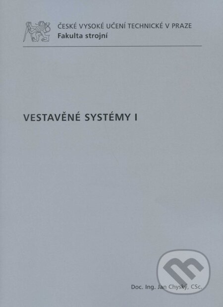 Kniha: Vestavěné systémy I (Jan Chyský). CVUT Praha, 2010 Kniha: Vestavěné systémy I (Jan Chyský). CVUT Praha, 2010