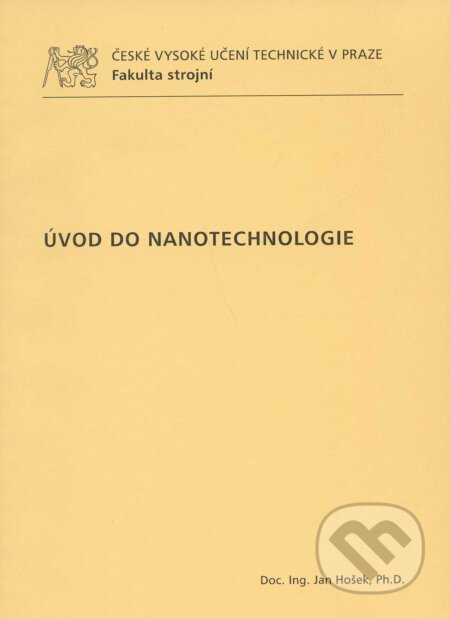 Kniha: Úvod do nanotechnologie (Jan Hošek). CVUT Praha, 2011 Kniha: Úvod do nanotechnologie (Jan Hošek). CVUT Praha, 2011