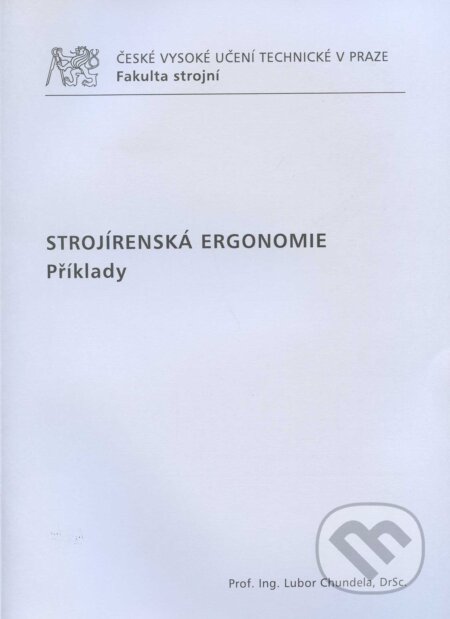 Kniha: Strojírenská ergonomie (Lubor Chundela). CVUT Praha, 2009 Kniha: Strojírenská ergonomie (Lubor Chundela). CVUT Praha, 2009