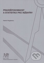 Kniha: Pravděpodobnost a statistika pro inženýry (Vladimír Rogalewicz). ČVUT, 2007 Kniha: Pravděpodobnost a statistika pro inženýry (Vladimír Rogalewicz). ČVUT, 2007