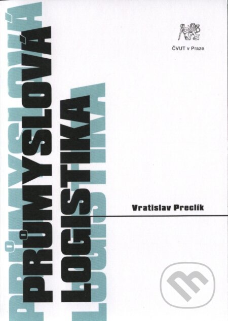Kniha: Průmyslová logistika (Preclík). CVUT Praha, 2006 Kniha: Průmyslová logistika (Preclík). CVUT Praha, 2006