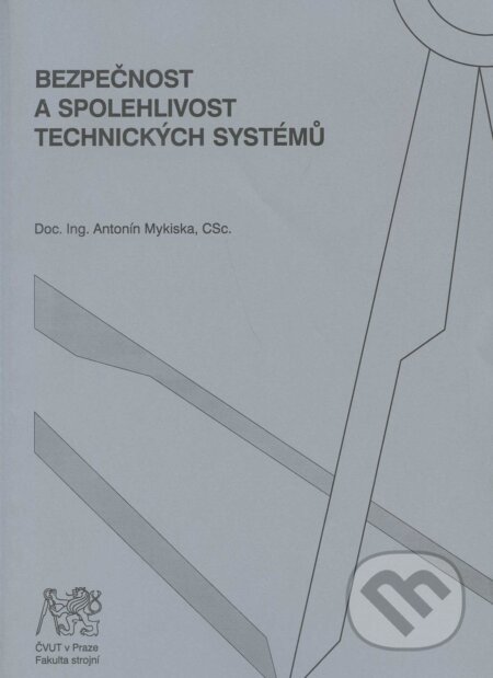 Kniha: Bezpečnost a spolehlivost technických systémů (Antonín Mykiska). CVUT Praha, 2006 Kniha: Bezpečnost a spolehlivost technických systémů (Antonín Mykiska). CVUT Praha, 2006