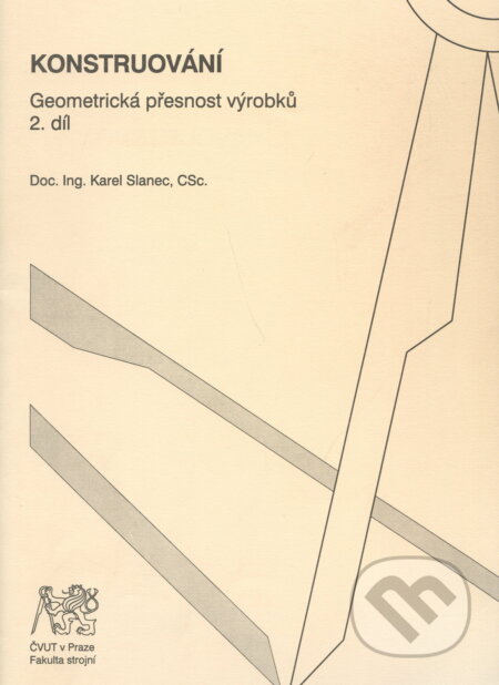 Kniha: Konstruování.Geometrická přesnost výrobků. 1. a 2. díl (Karel Slanec). CVUT Praha, 2006 Kniha: Konstruování.Geometrická přesnost výrobků. 1. a 2. díl (Karel Slanec). CVUT Praha, 2006