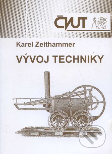 Kniha: Vývoj techniky (Karel Zeithammer). CVUT Praha, 2008 Kniha: Vývoj techniky (Karel Zeithammer). CVUT Praha, 2008