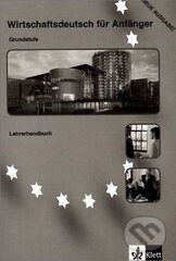 Kniha: Wirtschafts. für Anfänger 1 Grund. LHB (Dominique Macaire a Gerd Nicolas). Klett, 2010 Kniha: Wirtschafts. für Anfänger 1 Grund. LHB (Dominique Macaire a Gerd Nicolas). Klett, 2010