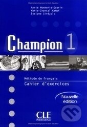 Kniha: Champion: Cahier DExercices 1 (Autorský kolektiv). Cle International, 2007 Kniha: Champion: Cahier DExercices 1 (Autorský kolektiv). Cle International, 2007