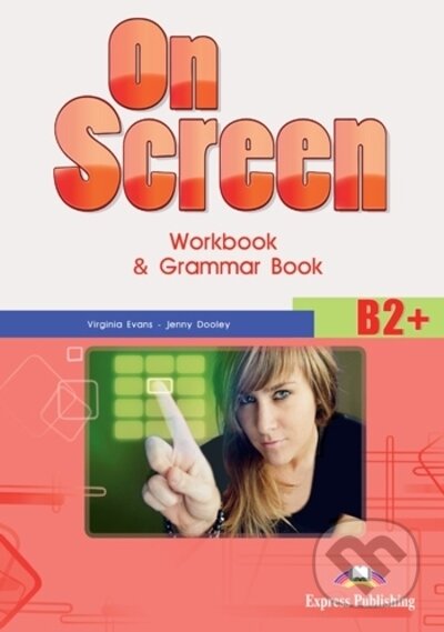 Kniha: On Screen B2+ - Worbook and Grammar + ieBook (Jenny Dooley a Virginia Evans). Express Publishing, 2013 Kniha: On Screen B2+ - Worbook and Grammar + ieBook (Jenny Dooley a Virginia Evans). Express Publishing, 2013