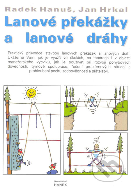 Kniha: Lanové překážky a lanové dráhy (Hanuš R.). Hanex, 1999 Kniha: Lanové překážky a lanové dráhy (Hanuš R.). Hanex, 1999