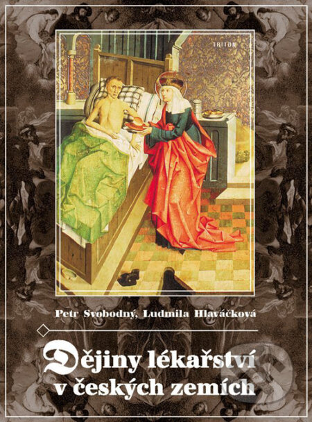 Kniha: Dějiny lékařství v českých zemích (Ludmila Hlaváčková a Petr Svobodný). Triton, 2004 Kniha: Dějiny lékařství v českých zemích (Ludmila Hlaváčková a Petr Svobodný). Triton, 2004
