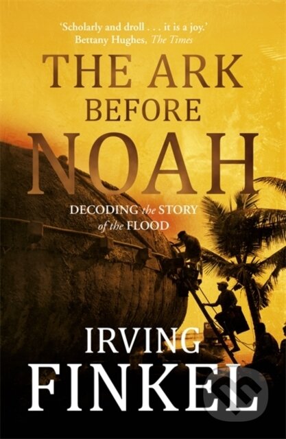 Kniha: The Ark Before Noah (Irving Finkel). Hodder Paperback, 2014 Kniha: The Ark Before Noah (Irving Finkel). Hodder Paperback, 2014