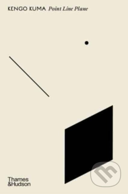 Kniha: Point Line Plane (Kengo Kuma). Thames & Hudson, 2024 Kniha: Point Line Plane (Kengo Kuma). Thames & Hudson, 2024