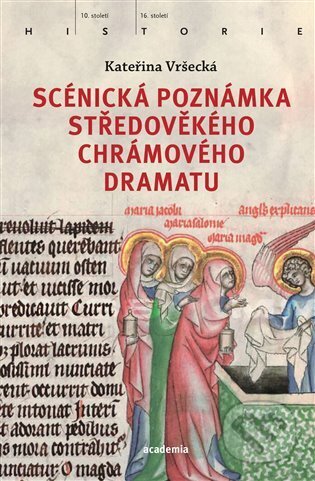 Kniha: Scénická poznámka středověkého chrámového dramatu (Kateřina Vršecká). Academia, 2024 Kniha: Scénická poznámka středověkého chrámového dramatu (Kateřina Vršecká). Academia, 2024