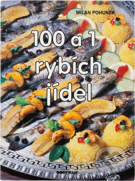 Kniha: 100 a 1 rybích jídel (Milan Pohunek). Merkur, 1994 Kniha: 100 a 1 rybích jídel (Milan Pohunek). Merkur, 1994