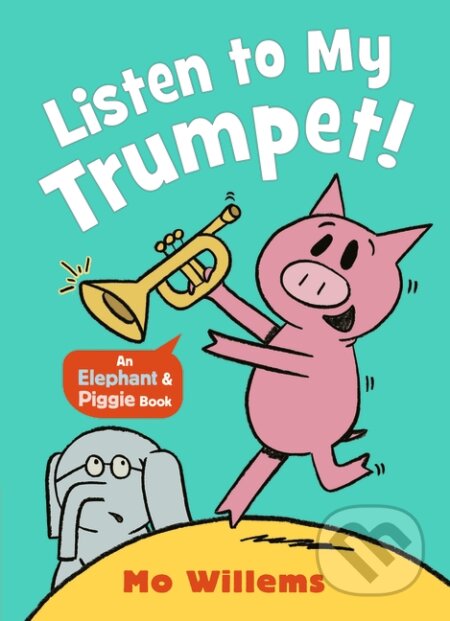Kniha: Listen to My Trumpet! (Mo Willems). Walker books, 2024 Kniha: Listen to My Trumpet! (Mo Willems). Walker books, 2024
