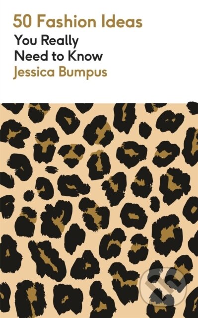 Kniha: 50 Fashion Ideas You Really Need to Know (Jessica Bumpus). Mobius, 2024 Kniha: 50 Fashion Ideas You Really Need to Know (Jessica Bumpus). Mobius, 2024
