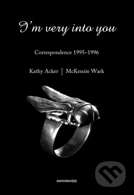 Kniha: Im Very Into You (Kathy Acker, McKenzie Wark, Matias Viegener a Chris Kraus). Semiotexte, 2015 Kniha: Im Very Into You (Kathy Acker, McKenzie Wark, Matias Viegener a Chris Kraus). Semiotexte, 2015