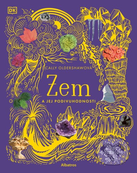 Kniha: Zem a jej podivuhodnosti (Cally Oldershaw). Albatros SK, 2024 Kniha: Zem a jej podivuhodnosti (Cally Oldershaw). Albatros SK, 2024