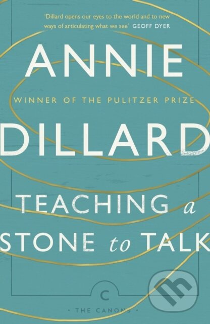 Kniha: Teaching a Stone to Talk (Annie Dillard). Canongate Books, 2017 Kniha: Teaching a Stone to Talk (Annie Dillard). Canongate Books, 2017