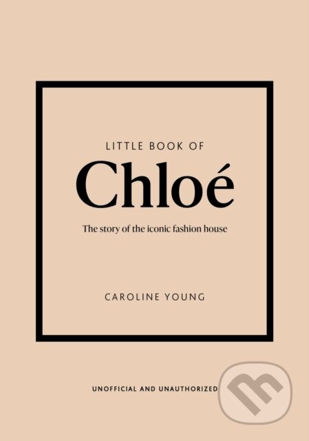 Kniha: Little Book of Chloé: The story of the iconic fashion house (Caroline Young). Welbeck, 2024 Kniha: Little Book of Chloé: The story of the iconic fashion house (Caroline Young). Welbeck, 2024