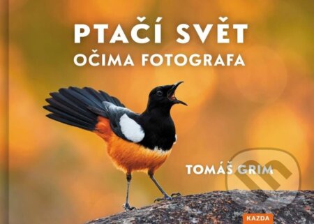Kniha: Ptačí svět očima fotografa (Tomáš Grim). Nakladatelství KAZDA, 2024 Kniha: Ptačí svět očima fotografa (Tomáš Grim). Nakladatelství KAZDA, 2024