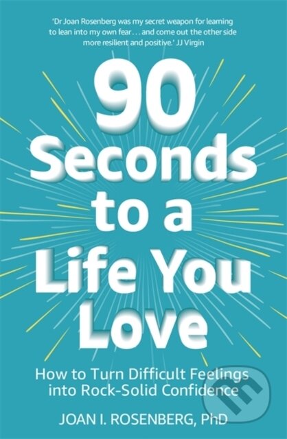 Kniha: 90 Seconds To A Life You Love (Joan Rosenberg). Hodder and Stoughton, 2019 Kniha: 90 Seconds To A Life You Love (Joan Rosenberg). Hodder and Stoughton, 2019