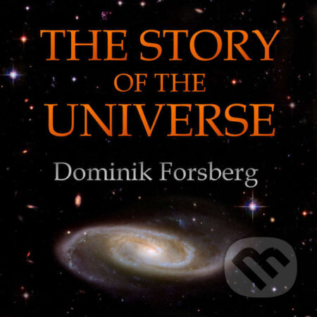 Audiokniha: The Story of the Universe (Dominik Forsberg). Dominik Forsberg, 2024 Audiokniha: The Story of the Universe (Dominik Forsberg). Dominik Forsberg, 2024