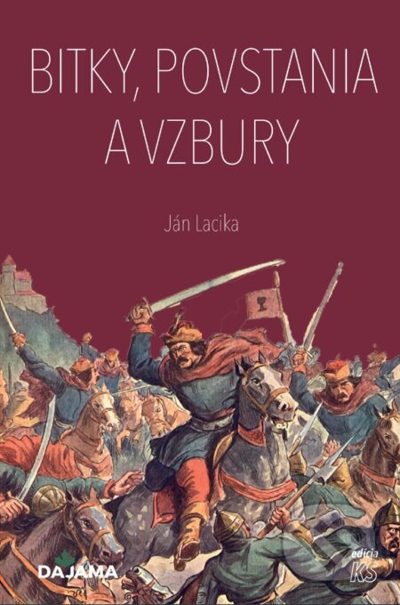 Kniha: Bitky, povstania a vzbury (Ján Lacika). DAJAMA, 2024 Kniha: Bitky, povstania a vzbury (Ján Lacika). DAJAMA, 2024