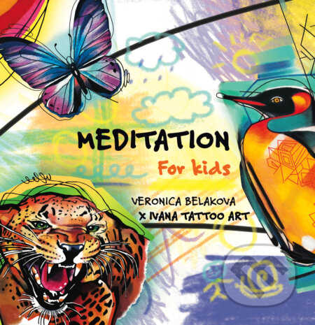Kniha: Meditation for Kids (Veronica Beláková). Ivana Tattoo Art, 2024 Kniha: Meditation for Kids (Veronica Beláková). Ivana Tattoo Art, 2024